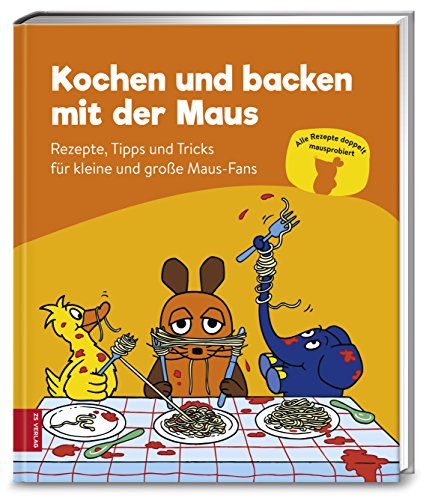 ZS Verlag GmbH Kochen und backen mit der Maus: Rezepte, Tipps und Tricks für kleine und große Maus-Fans von ZS Verlag GmbH